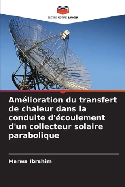 Amélioration du transfert de chaleur dans la conduite d'écoulement d'un collecteur solaire parabolique by Marwa Ibrahim