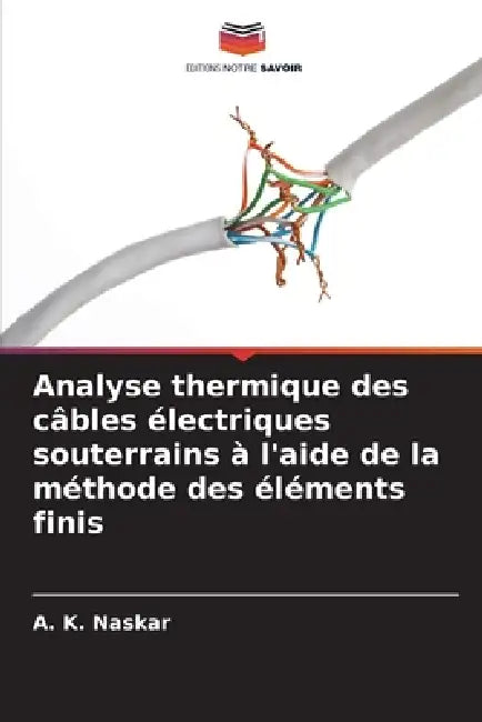 Analyse thermique des câbles électriques souterrains à l'aide de la méthode des éléments finis by A. K. Naskar