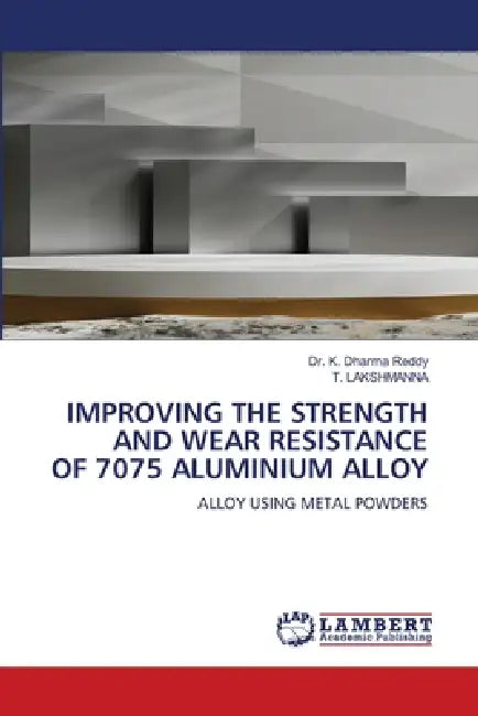Improving the Strength and Wear Resistance of 7075 Aluminium Alloy by K. Dharma Reddy, T. Lakshmanna
