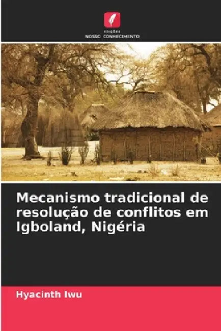 Mecanismo tradicional de resolução de conflitos em Igboland, Nigéria by Hyacinth Iwu