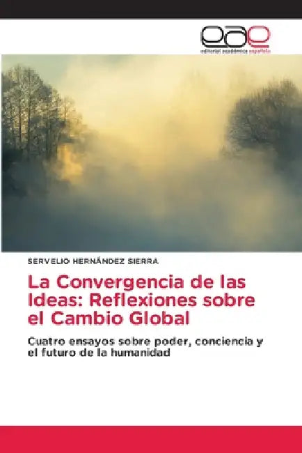 La Convergencia de las Ideas: Reflexiones sobre el Cambio Global by Servelio Hernández Sierra