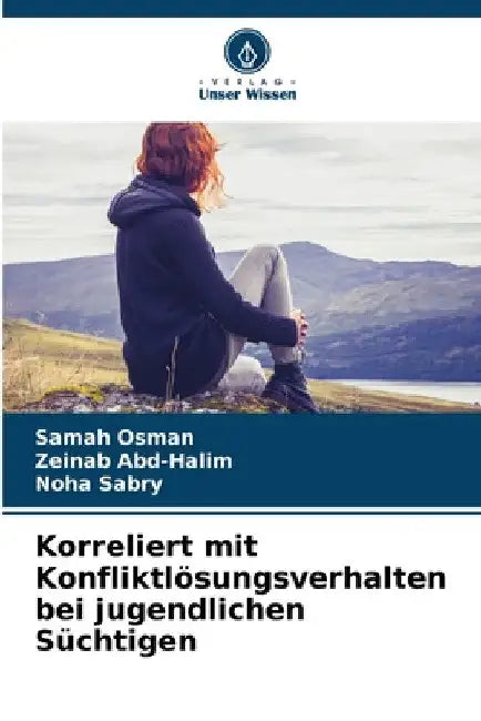 Korreliert mit Konfliktlösungsverhalten bei jugendlichen Süchtigen by Samah Osman