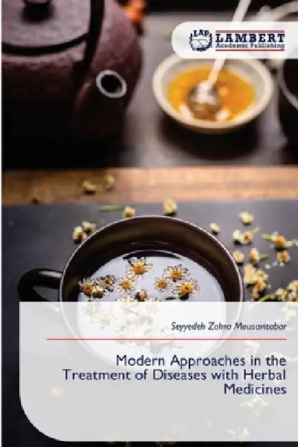 Modern Approaches in the Treatment of Diseases with Herbal Medicines by Seyyedeh Zahra Mousavitabar