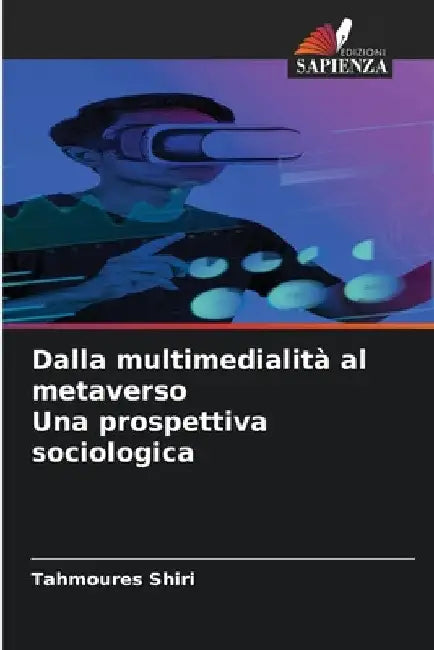 Dalla multimedialità al metaverso Una prospettiva sociologica by Tahmoures Shiri