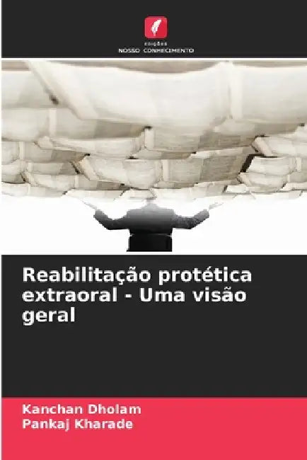 Reabilitação protética extraoral - Uma visão geral by Kanchan Dholam, Pankaj Kharade