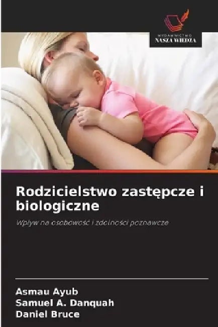 Rodzicielstwo zastępcze i biologiczne by Asmau Ayub, Samuel A. Danquah, Daniel Bruce