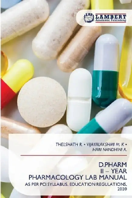 D.Pharm II - Year Pharmacology Lab Manual by Thelshath R, Vijayalakshmi M. K., Hari Nandhini A