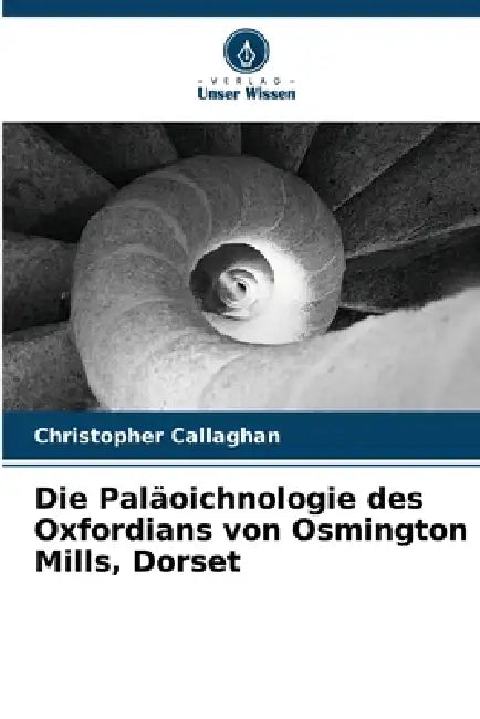 Die Paläoichnologie des Oxfordians von Osmington Mills, Dorset by Christopher Callaghan