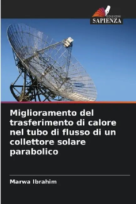 Miglioramento del trasferimento di calore nel tubo di flusso di un collettore solare parabolico by Marwa Ibrahim