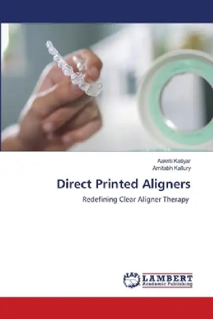 Direct Printed Aligners by Aakriti Katiyar, Amitabh Kallury