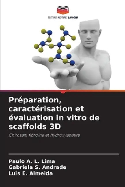 Préparation, caractérisation et évaluation in vitro de scaffolds 3D by Paulo A. L. Lima, Gabriela S. Andrade, Luis E. Almeida