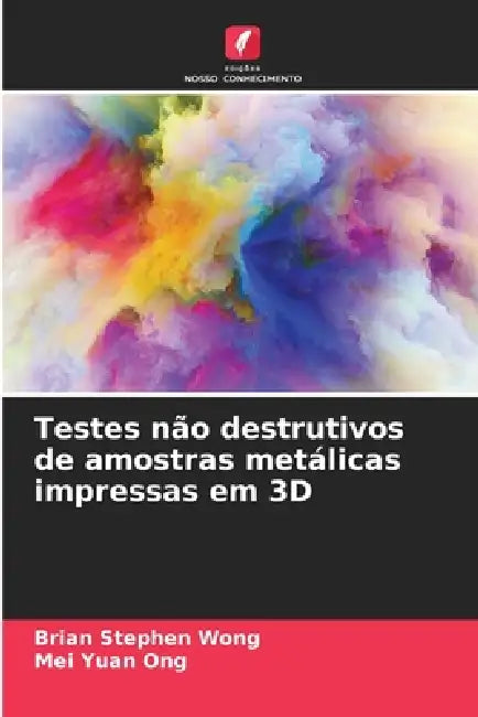 Testes não destrutivos de amostras metálicas impressas em 3D by Brian Stephen Wong, Mei Yuan Ong