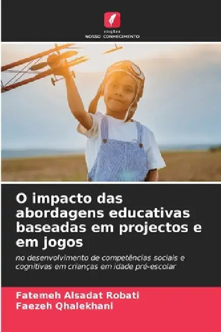 O impacto das abordagens educativas baseadas em projectos e em jogos by Fatemeh Alsadat Robati, Faezeh Qhalekhani