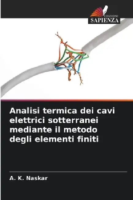 Analisi termica dei cavi elettrici sotterranei mediante il metodo degli elementi finiti by A. K. Naskar