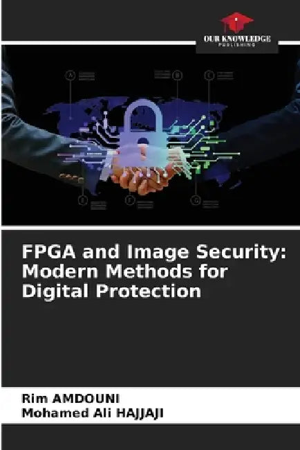 FPGA and Image Security: Modern Methods for Digital Protection by Rim Amdouni, Mohamed Ali Hajjaji