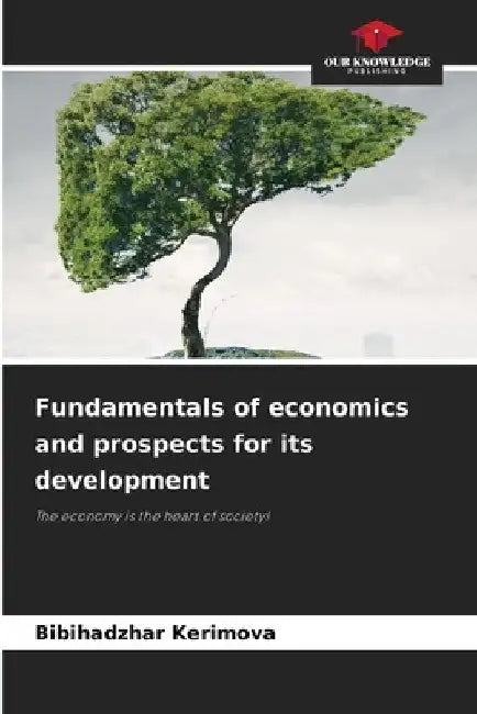 Fundamentals of economics and prospects for its development by Bibihadzhar Kerimova