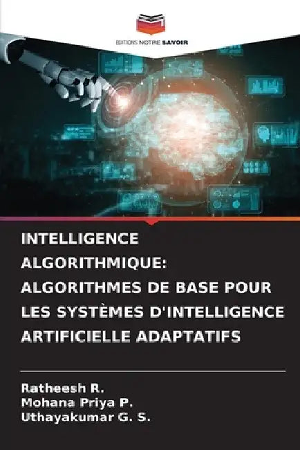 Intelligence Algorithmique: Algorithmes de Base Pour Les Systèmes d'Intelligence Artificielle Adaptatifs by Ratheesh R