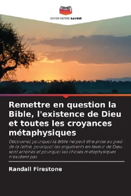 Remettre en question la Bible, l'existence de Dieu et toutes les croyances métaphysiques by Randall Firestone