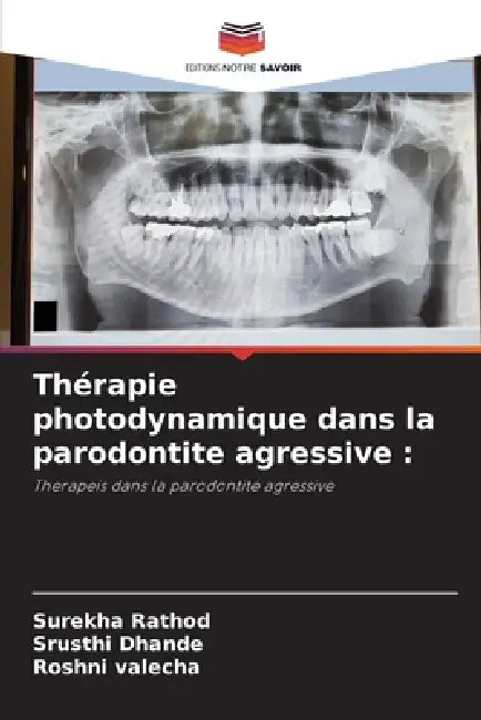 Thérapie photodynamique dans la parodontite agressive by Surekha Rathod, Srusthi Dhande, Roshni Valecha