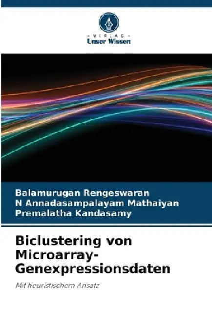 Biclustering von Microarray-Genexpressionsdaten by Balamurugan Rengeswaran, N. Annadasampalayam Mathaiyan, Premalatha Kandasamy