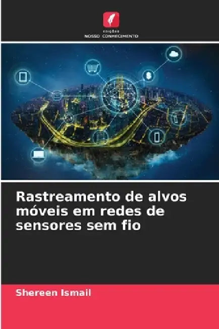 Rastreamento de alvos móveis em redes de sensores sem fio by Shereen Ismail