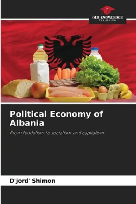 Political Economy of Albania by D'Jord' Shimon