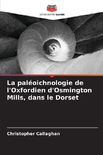 La paléoichnologie de l'Oxfordien d'Osmington Mills, dans le Dorset by Christopher Callaghan