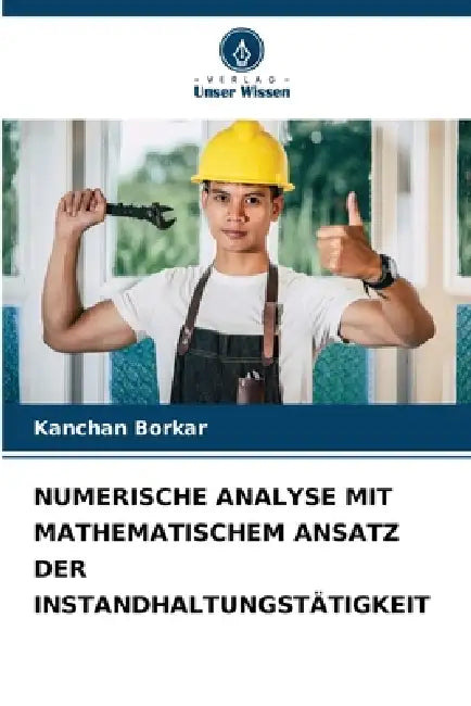 Numerische Analyse Mit Mathematischem Ansatz Der Instandhaltungstätigkeit by Kanchan Borkar
