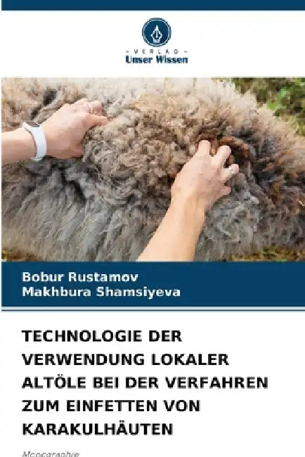 Technologie Der Verwendung Lokaler Altöle Bei Der Verfahren Zum Einfetten Von Karakulhäuten by Bobur Rustamov, Makhbura Shamsiyeva