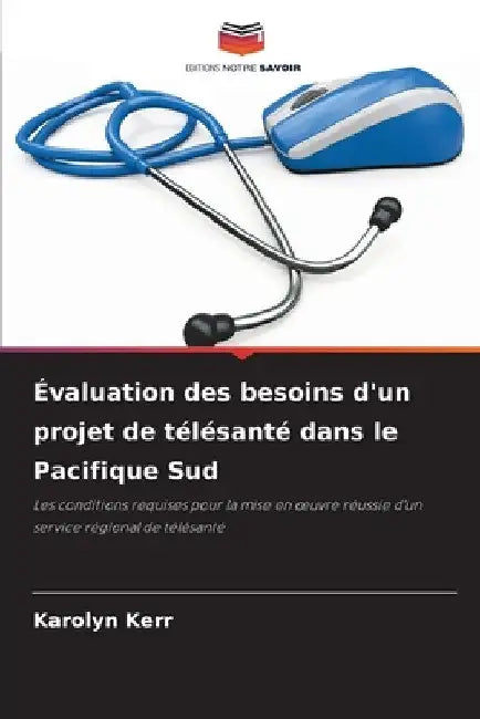 Évaluation des besoins d'un projet de télésanté dans le Pacifique Sud by Karolyn Kerr