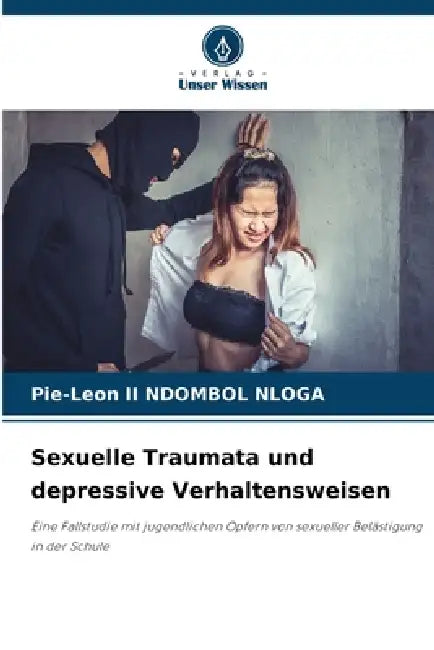 Sexuelle Traumata und depressive Verhaltensweisen by II Ndombol Nloga Pie-Leon