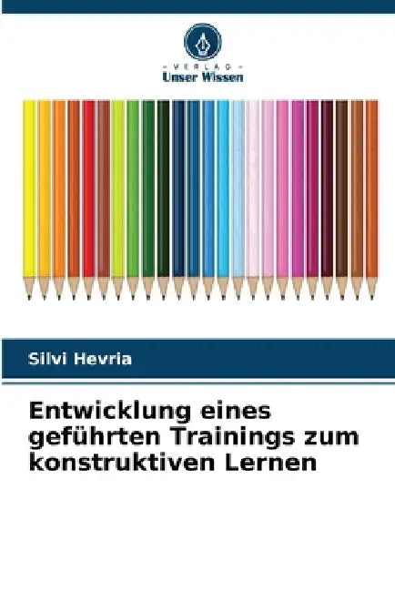 Entwicklung eines geführten Trainings zum konstruktiven Lernen by Silvi Hevria