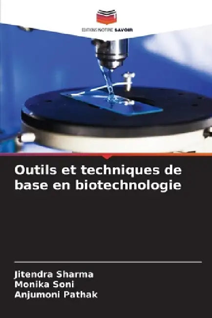 Outils et techniques de base en biotechnologie by Jitendra Sharma, Monika Soni, Anjumoni Pathak