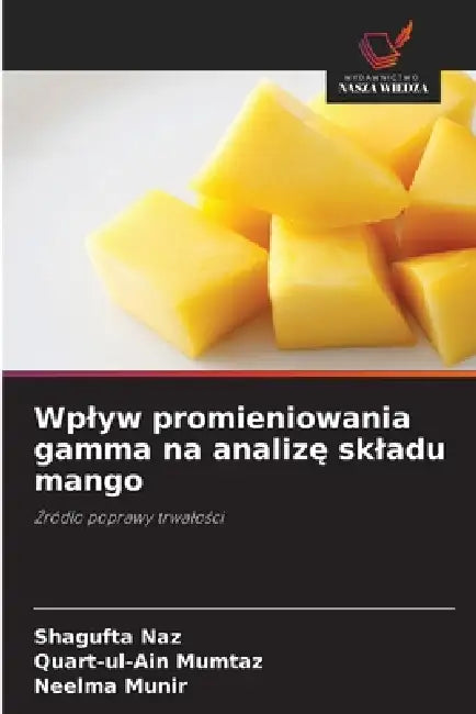 Wplyw promieniowania gamma na analizę skladu mango by Shagufta Naz, Quart-Ul-Ain Mumtaz, Neelma Munir