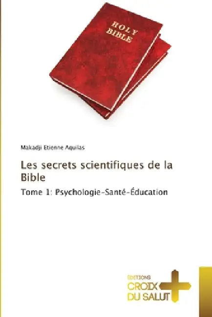Les secrets scientifiques de la Bible by Makadji Etienne Aquilas