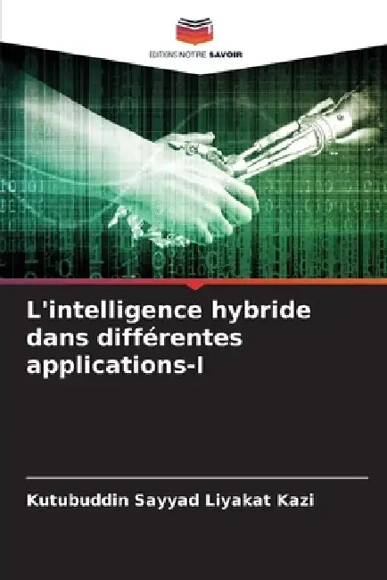 L'intelligence hybride dans différentes applications-I by Kutubuddin Sayyad Liyakat Kazi