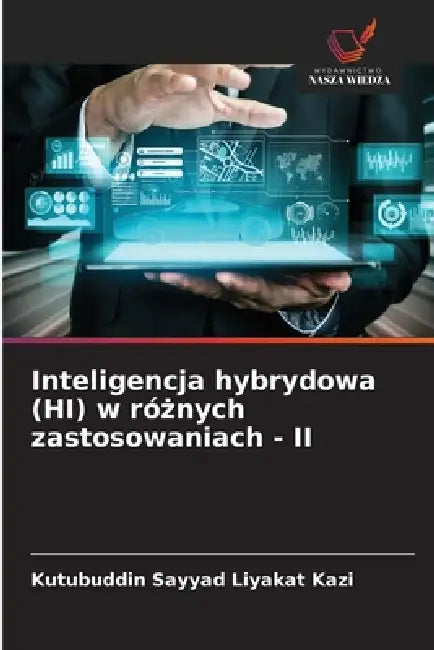 Inteligencja hybrydowa (HI) w różnych zastosowaniach - II by Kutubuddin Sayyad Liyakat Kazi