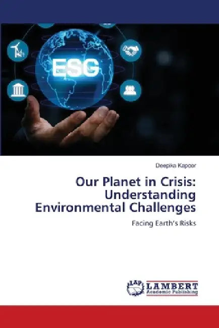 Our Planet in Crisis: Understanding Environmental Challenges by Deepika Kapoor