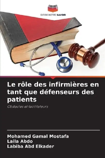 Le rôle des infirmières en tant que défenseurs des patients by Mohamed Gamal Mostafa, Laila Abdo, Labiba Abd Elkader