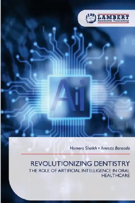 Revolutionizing Dentistry by Humera Shaikh, Amruta Bansode