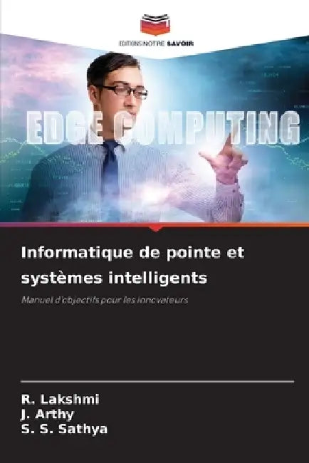 Informatique de pointe et systèmes intelligents by R. Lakshmi, J. Arthy, S. S. Sathya