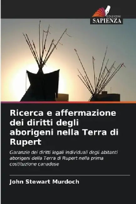 Ricerca e affermazione dei diritti degli aborigeni nella Terra di Rupert by John Stewart Murdoch