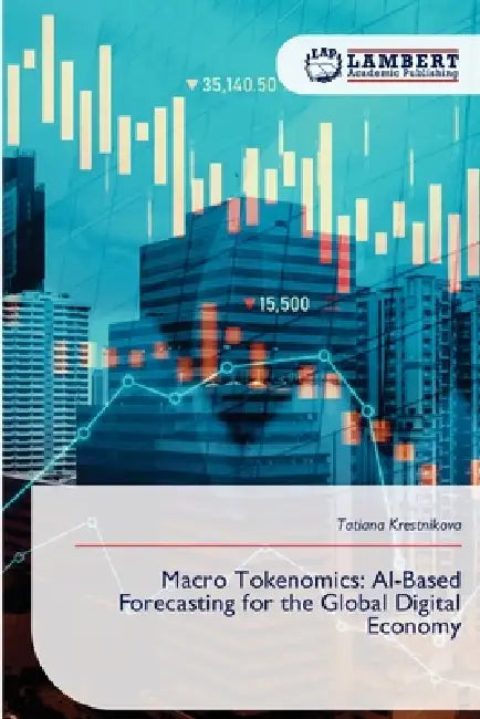 Macro Tokenomics: AI-Based Forecasting for the Global Digital Economy by Tatiana Krestnikova