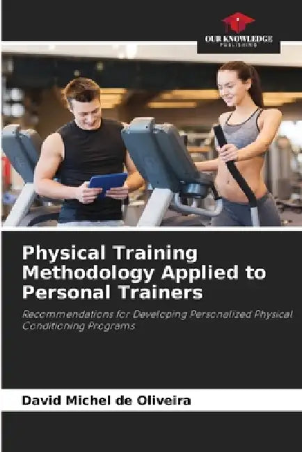Physical Training Methodology Applied to Personal Trainers by David Michel de Oliveira