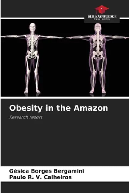 Obesity in the Amazon by Gésica Borges Bergamini, Paulo R. V. Calheiros