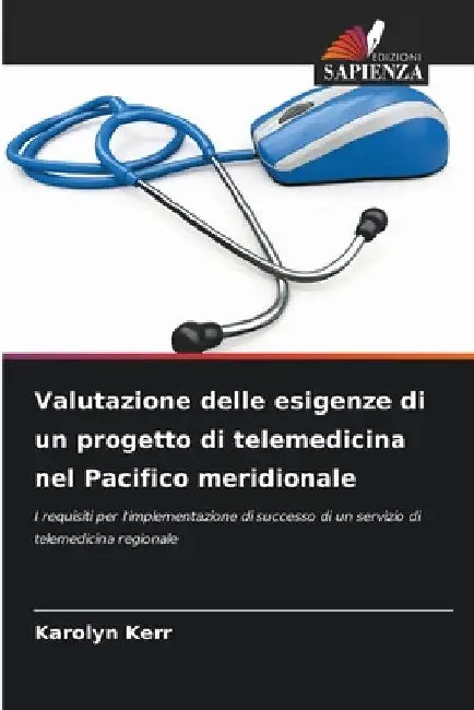 Valutazione delle esigenze di un progetto di telemedicina nel Pacifico meridionale by Karolyn Kerr