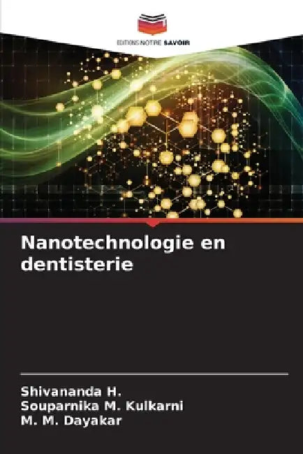 Nanotechnologie en dentisterie by Shivananda H, Souparnika M. Kulkarni, M. M. Dayakar
