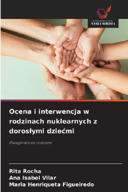 Ocena i interwencja w rodzinach nuklearnych z doroslymi dziecmi by Rita Rocha, Ana Isabel Vilar, Maria Henriqueta Figueiredo