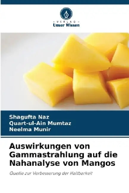 Auswirkungen von Gammastrahlung auf die Nahanalyse von Mangos by Shagufta Naz, Quart-Ul-Ain Mumtaz, Neelma Munir