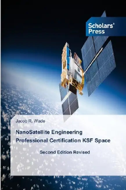 NanoSatellite Engineering Professional Certification KSF Space by Jacob R. Wade